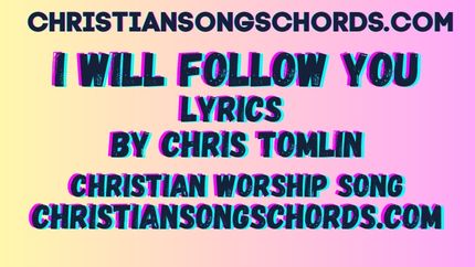 I will follow lyrics by chris tomlin